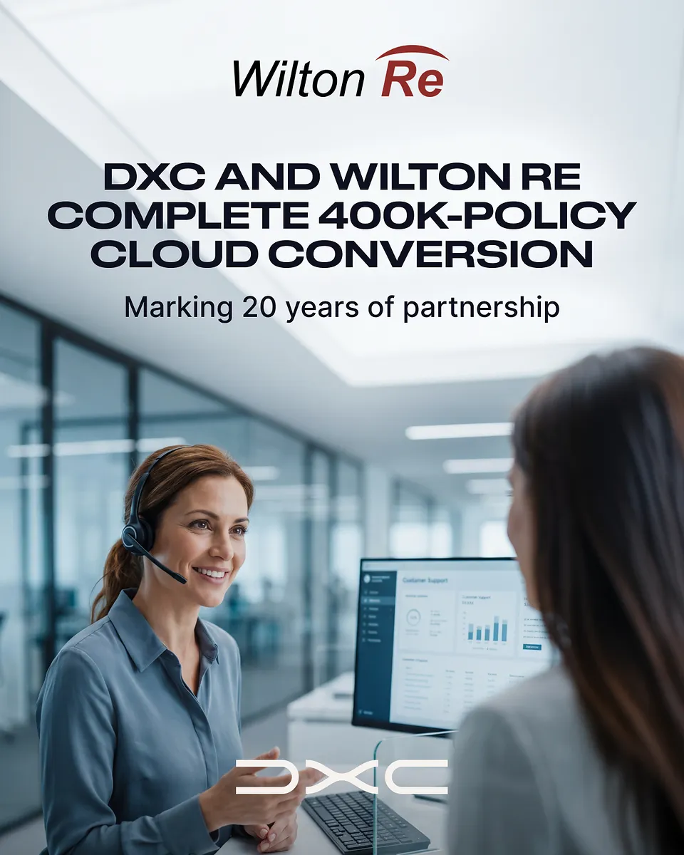 DXC and Wilton Re Mark 20-Year Partnership, Complete Cloud Conversion of 400,000 Policy Portfolio